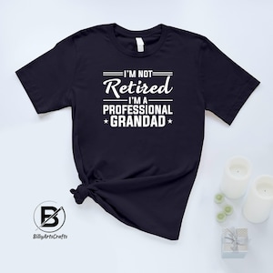 I&#39;m Not Retired I&#39;m a Professional Grandad T-Shirt, Grandpa Printed Shirt, Funny Retirement Gifts, Humour Tee for Men, Papa Birthday Gift