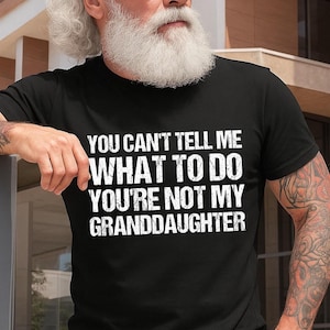 You Can&#39;t Tell Me What to Do Shirt, Funny Dad Printed Shirt, Father&#39;s Day Gift, Sarcastic  Gift from Daughter, Dad Joke Tee, Gift for Him