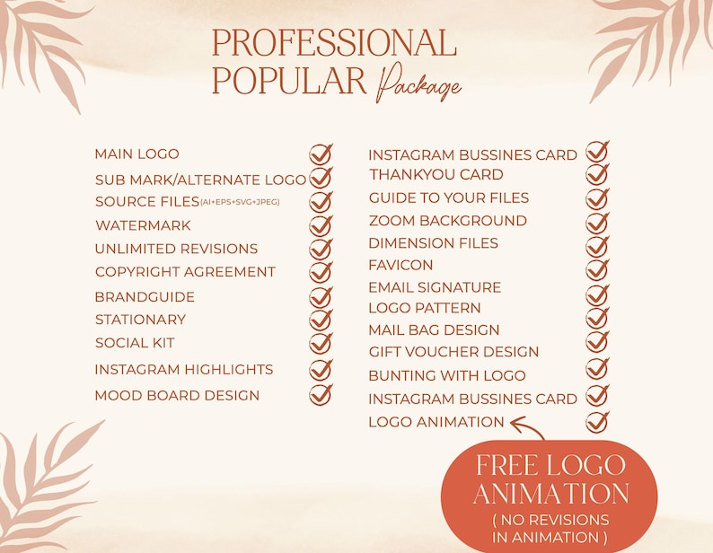 May include: A checklist of services included in a "Professional Popular" package for logo design. The services include a main logo, sub mark/alternate logo, source files, watermark, unlimited revisions, copyright agreement, brand guide, stationary, social kit, Instagram highlights, mood board design, Instagram business card, thank you card, guide to your files, zoom background, dimension files, favicon, email signature, logo pattern, mail bag design, gift voucher design, bunting with logo, Instagram business card, and logo animation. The logo animation is free with no revisions.