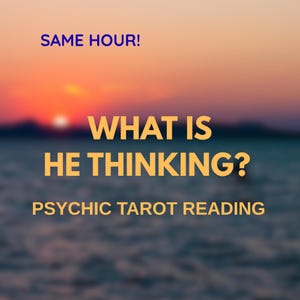 May include: Image with a sunset background and the text "SAME HOUR!" in blue. The text "WHAT IS HE THINKING?" is in yellow, with "PSYCHIC TAROT READING" below it. The background is a blurred view of the ocean.