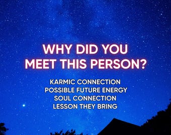 Why Did You Meet This Person? Soul Connection Reading – Spiritual Meaning of Your Connection - Psychic Love Reading - Same Hour Delivery