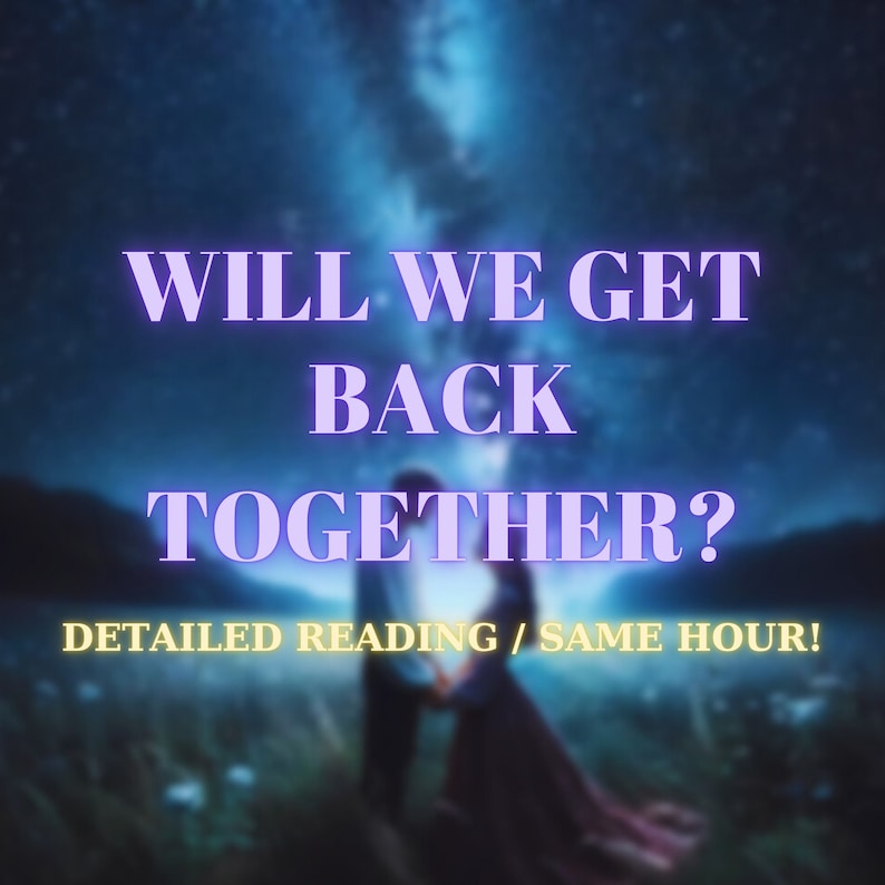 May include: A couple standing in a field with a starry night sky behind them. The text "WILL WE GET BACK TOGETHER?" is written in purple on the image. The text "DETAILED READING / SAME HOUR!" is written in yellow at the bottom of the image.