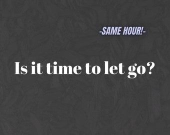 Is it time to let go? Tarot Love Reading, Same Hour Accurate Reading, Medium Reading