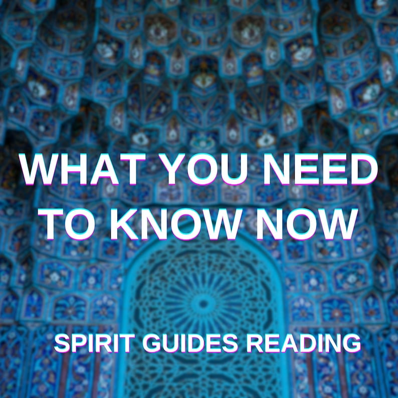May include: A blue and white tiled archway with the text "WHAT YOU NEED TO KNOW NOW" and "SPIRIT GUIDES READING" below. The archway is decorated with intricate patterns and designs.