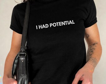 I Had Potential Graphic Shirt - Funny Meme Trendy Baby Tee, Gen Z Humor Top,  Physics Student Shirt, Amaze Jazz Hands, Funny Quote Tee