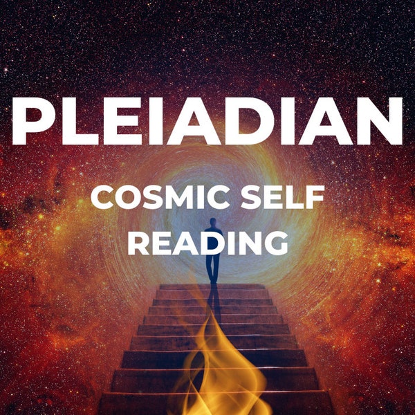 COSMIC SELF PLEIADIAN Reading- 12 hour delivery