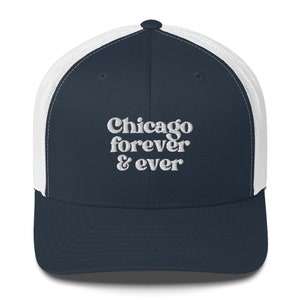 Chicago Trucker Hat, Chicago Embroidered Trucker, Chicago Illinois Dad Hat, Chicago Lover Gift, Trucker Hat, Chicago Forever and Ever Hat