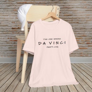 The One Where Da Vinci Paints Lisa - Gift for History Lovers, Art History Buffs, Gift for Art Teachers, Leonardo Da Vinci, History Shirt