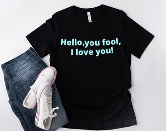 Funny Song Lyric T-Shirt Inspired by Roxette - Hello You Fool I Love You