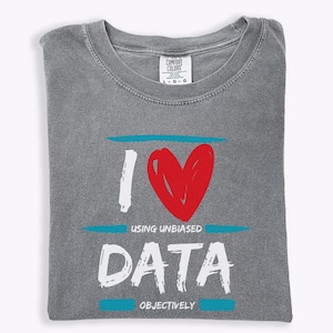 Rolig data-t-shirt: Jag älskar att använda opartisk data objektivt