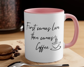 First comes love, then comes coffee Accent Coffee Mug, 11oz coffee mug great for coffee, tea, and chocolate