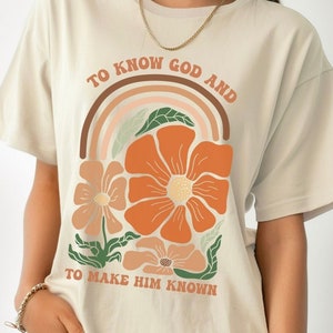 Boho Floral To Know God and To Make Him Known Shirt, Classical Conversations Shirt, Wildflowers Shirt, Homeschool mom, Inspirational Shirt
