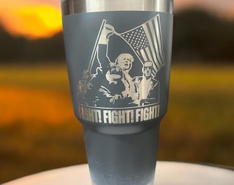 Fight Fight Fight! 20/30 oz Yeti Tumbler or Unbranded 20 oz Tumbler - Presidential race merch