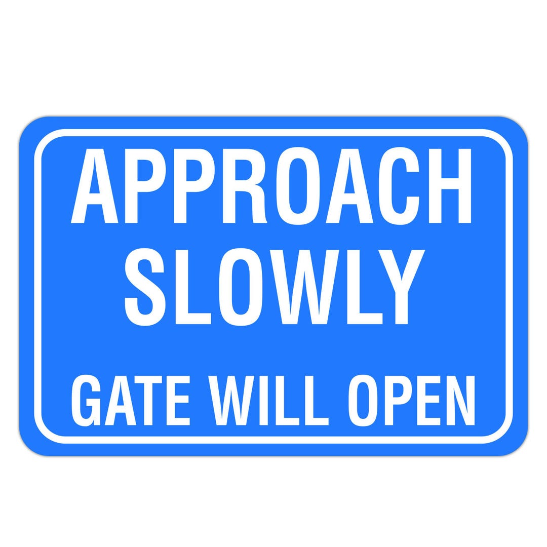 APPROACH SLOWLY GATE Will Open, Aluminum Sign, Metal Sign, Street Sign ...