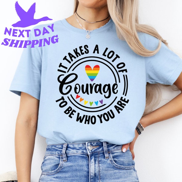 LGBT Shirt, It Takes A Lot Of Courage To Be Who You Are, Gay Pride T Shirt, Equal Rights Tee, Social Justice,Human Rights, LGBTQ+ Shirt