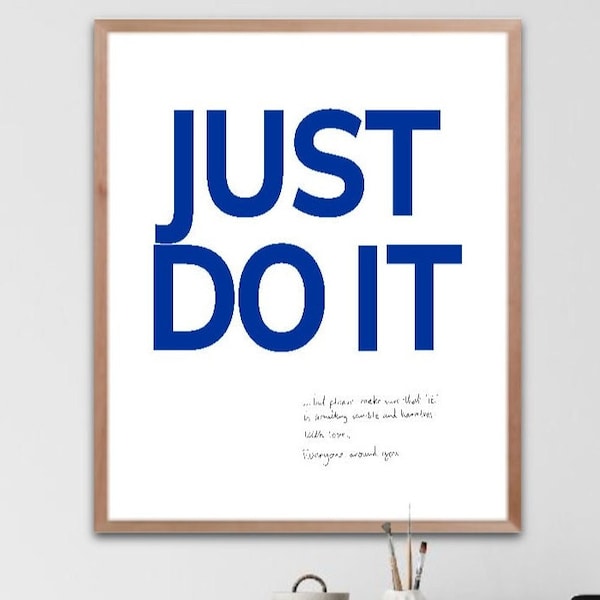 Just do it - With loving warning. Motivational quotes need warnings.