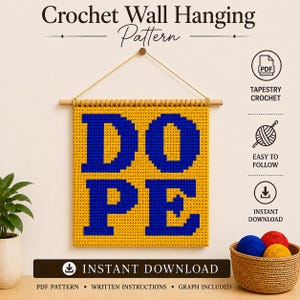 May include: A crochet wall hanging pattern featuring the word DOPE in blue block letters on a yellow background. The design is suspended from a wooden dowel with a string. The digital file includes written instructions and a graph for tapestry crochet.