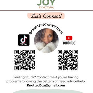 May include: A white informational card featuring the logo Knotted Joy by Victoria, a circular portrait, and two QR codes for TikTok and YouTube. Text includes Let's Connect!, the handle @KNOTTEDJOYBYVICTORIA, contact email KnottedJoy@gmail.com, and website WWW.KNOTTEDJOY.COM.