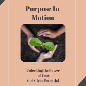 Può includere: Design di copertina di un libro con sfondo marrone chiaro e bordo bianco. Il titolo "Purpose In Motion" è in alto, con il sottotitolo "Unlocking the Power of Your God Given Potential" sotto. Una piccola pianta è tenuta tra le mani al centro.