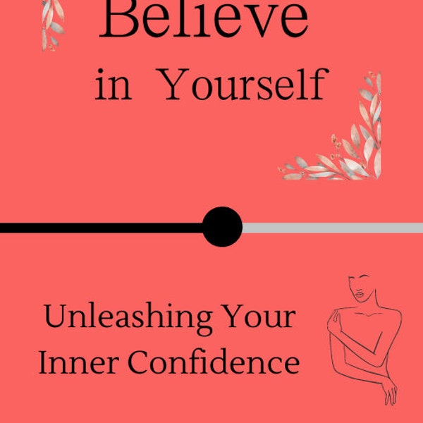 Believe In Yourself: Unleashing Your Inner Confidence  Digital Download  Digital Book   Know Your Worth    Real Life Story