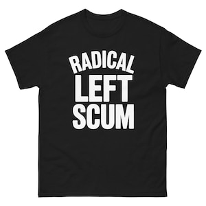Radikal vänster avskumskjorta | Anti-MAGA Anti-Trump liberal skjorta | Motstå protest vänsterpolitisk t-shirt