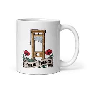 Anti-Trump Mug – &quot;Feelin&#39; French&quot; Guillotine Glossy Coffee Mug, Feminist Political Gift, Resist Trump Liberal Activist Cup
