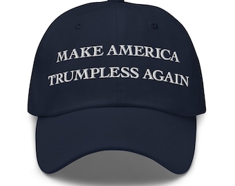 Make America Trumpless Again Hat – Anti Trump Embroidered Cap, Resist Protest Hat, Liberal Political Statement
