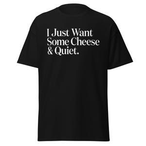 I Just Want Some Cheese and Quiet Shirt – Funny Cheese Lover Gift, Introvert T-Shirt, Quiet Time Humor Tee, Dairy Pun Foodie Shirt