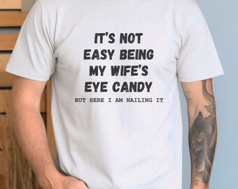 Funny shirt for men, husband gift, gift for dad, eye candy, fathers day gift, humor tshirt, graphic tee, humorous quote, here i am nailing