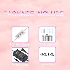 Peut inclure: Contenu de l'emballage pour une enseigne au n&eacute;on, comprenant un adaptateur secteur, un variateur de luminosit&eacute;, une enseigne au n&eacute;on et un choix de vis ou d'ancrages.