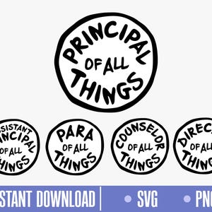 May include: Five black and white circular designs with the text "Principal of all things", "Assistant Principal of all things", "Para of all things", "Counselor of all things", and "Director of all things".