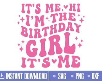 It's Me Hi I'm The Birthday Girl It's Me Svg, Cut files for Cricut and Silhouette, instant download, COD053
