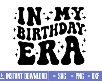 In My Birthday Era Svg, dxf, Cut files for Cricut and Silhouette, instant download, COD051