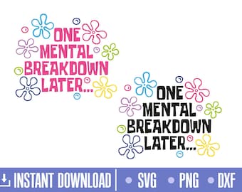 One Mental Breakdown Later Svg, Funny Svg, Png, Cut files for Cricut and Silhouette, instant download, COD078
