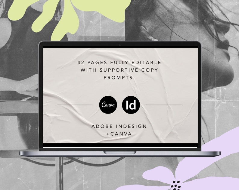 May include: A laptop screen displaying a white background with black text that reads "42 PAGES FULLY EDITABLE WITH SUPPORTIVE COPY PROMPTS." Below the text are two logos, one for Canva and one for InDesign. The text "ADOBE INDESIGN + CANVA" is displayed below the logos.