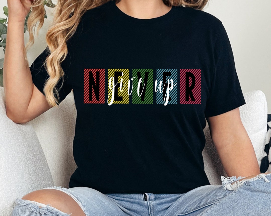 Never Give up Svg Png, T-shirt, Affirmation Gifts, Positive Quotes Svg ...