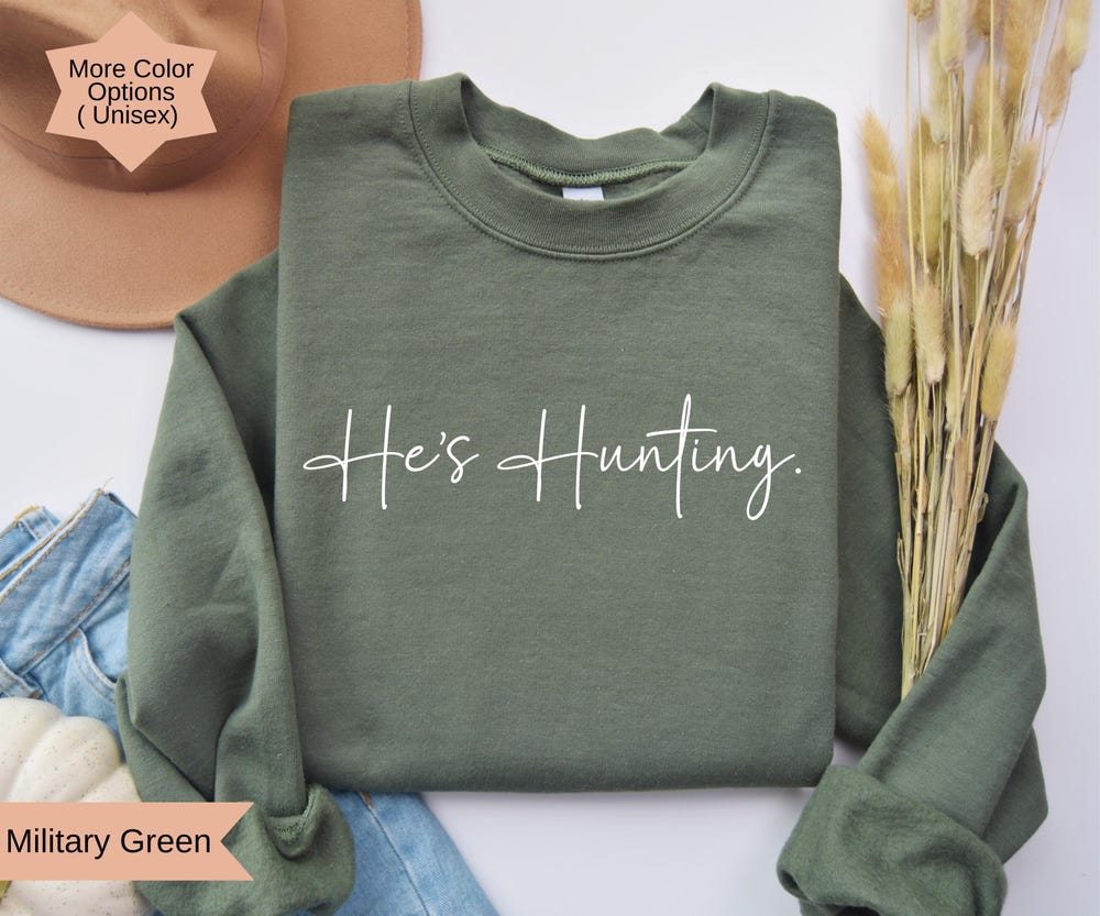 He'S Hunting Sweatshirt, Abandoned Wives Sweatshirt, Wife Hunting Season Sweatshirt Duck & Deer Season Hunter Girlfriends Hunting Lover Gift Alwasky