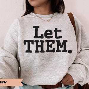 Let Them Sweatshirt Positive Saying Shirt Let Them Mental Health Shirt Positive Affirmation Shirt Inspirational Quote Shirt Self Love Gift