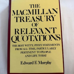 May include: A hardcover book titled "The Macmillan Treasury of Relevant Quotations" by Edward F. Murphy. The book has a yellow cover with black text and a maroon border. The text includes the title and a description of the book's contents.