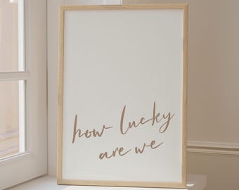 How Lucky Are We Print in White Neutral Tone Trendy Wall Art for Dorm Room Apartment or Home Digital Download Wall Art Typography Coquette