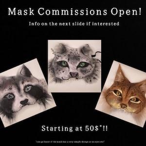 May include: Three animal masks, a raccoon, a snow leopard, and a lynx, are displayed on white backgrounds. The masks are made of fur and have realistic features. The text "Mask Commissions Open!" and "Starting at 50$*!!" is displayed on a black background.