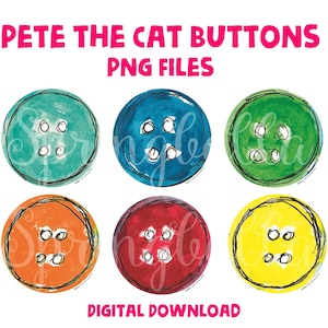 May include: A digital download graphic featuring six colorful buttons in teal, blue, green, orange, red, and yellow. Each button has four white buttonholes and a black outline. The text "PETE THE CAT BUTTONS PNG FILES" is at the top, and "DIGITAL DOWNLOAD" is at the bottom.