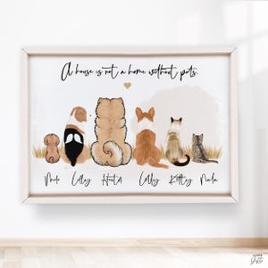 May include: Framed print featuring illustrations of six pets: dogs and cats. The pets are depicted from the back, with their names below. The text "A house is not a home without pets" is written above the pets.