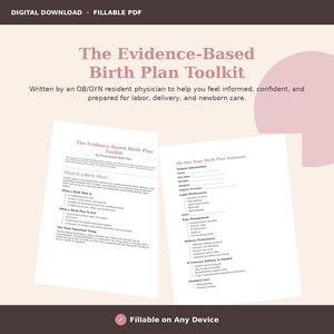 May include: A digital download fillable PDF titled The Evidence-Based Birth Plan Toolkit. The document includes sections on birth plan definitions, patient information, labour preferences, pain management, delivery options, and newborn care.