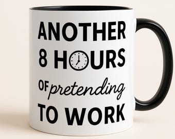 Funny Work Mug, Another 8 Hours Pretending to Work Coffee Cup, 9 to 5 Job Gift, Office Humor Gift for Coworker, Employee Novelty Mug