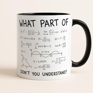 May include: White ceramic mug with a black interior and handle. The mug is printed with mathematical equations and the text "WHAT PART OF DON'T YOU UNDERSTAND?" in black. A humorous gift for maths lovers.