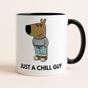 Just a Chill Guy Mug, Chill Guy Meme Gift, Viral TikTok Cup, Boyfriend Gift, Gifts for Him, Viral Cartoon Dog, 11oz & 15oz, Gifts for Men