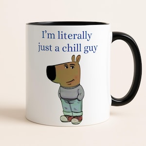 I'm Literally Just a Chill Guy Mug, Funny Viral Meme Coffee Cup, Chill Guy Gift for Him, Tiktok Cartoon Dog Mug, Crypto Meme Mug