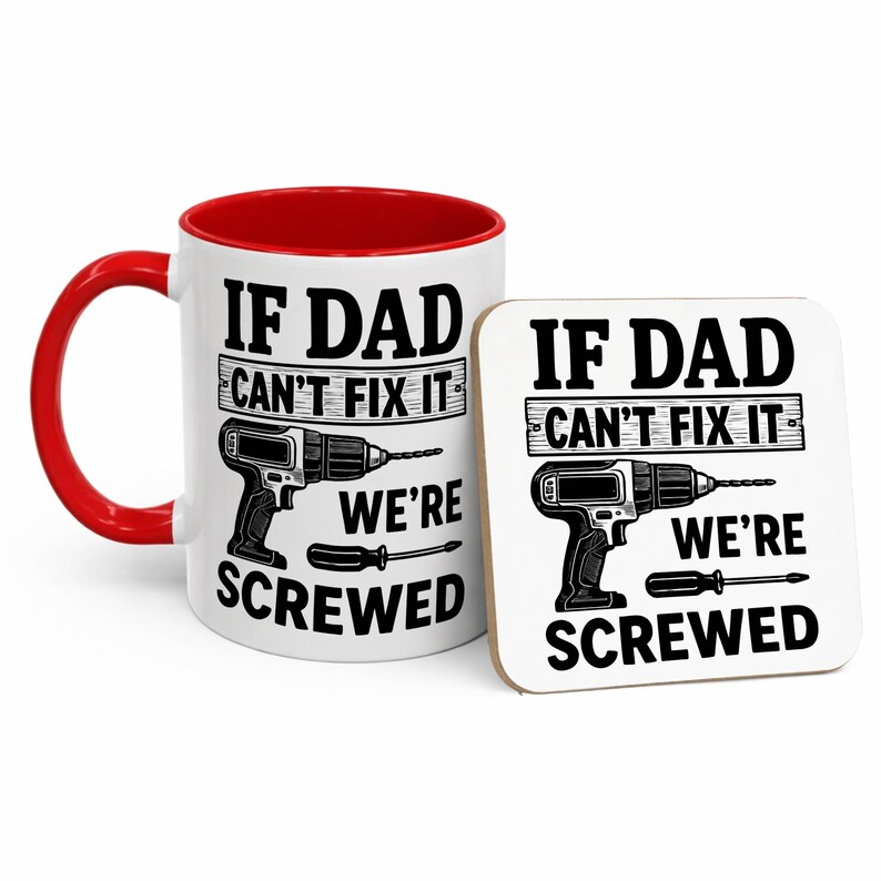 May include: A white ceramic mug with a red interior and handle, and a matching coaster. Both feature the text "IF DAD CAN'T FIX IT WE'RE SCREWED" with illustrations of a drill and screwdriver. A humorous gift.