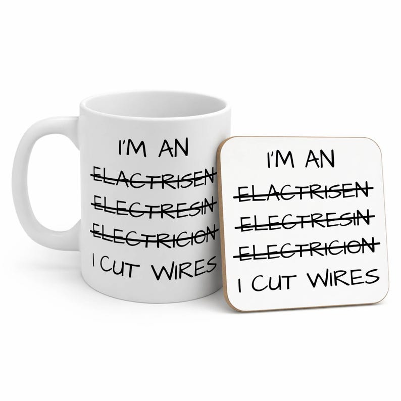 May include: A white ceramic mug and a square coaster featuring the black printed text: I'M AN ELACTRISEN, ELECTRESIN, ELECTRICION, I CUT WIRES. The words ELACTRISEN, ELECTRESIN, and ELECTRICION are crossed out with a horizontal black line.